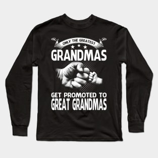 Only The Greatest Grandmas Get Promoted To Great Grandmas Long Sleeve T-Shirt